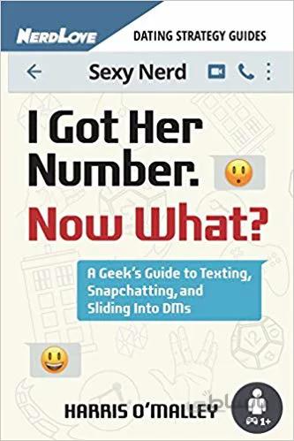 دانلود کتاب I Got Her Number, Now What?: A Geek's Guide to Texting, Snapchatting and Sliding into DMs