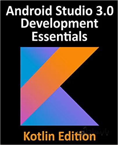 دانلود کتاب Kotlin / Android Studio 3.0 Development Essentials - Android 8 Edition