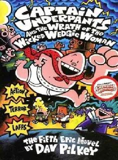 Captain Underpants and the Wrath of the Wicked Wedgie Woman (Captain Underpants 5)