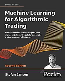 دانلود کتاب Machine Learning for Algorithmic Trading: Predictive models to extract signals from market and alternative data for systematic trading strategies with Python (2nd Edition) - Orginal Pdf