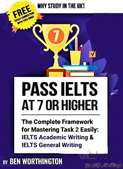 کتاب Pass IELTS at 7 or Higher-The Complete Framework for Mastering Task 2 Easily