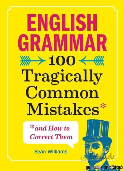English Grammar 100 Tragically Common Mistakes and How to Correct Them