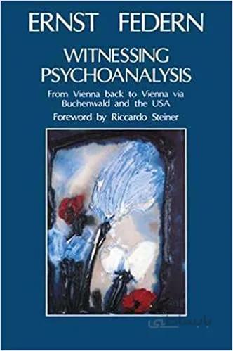 دانلود کتاب Witnessing Psychoanalysis: From Vienna back to Vienna via Buchenwald and the USA - Original PDF