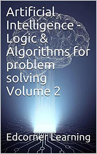 دانلود کتاب Artificial Intelligence - Logic & Algorithms for problem solving Volume 2 (AI) [2021] - Epub + Converted pdf