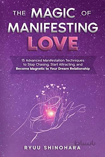 دانلود کتاب The Magic of Manifesting Love: 15 Advanced Manifestation Techniques to Stop Chasing, Start Attracting, and Become Magnetic to Your Dream Relationship[2021] - Epub + Converted pdf