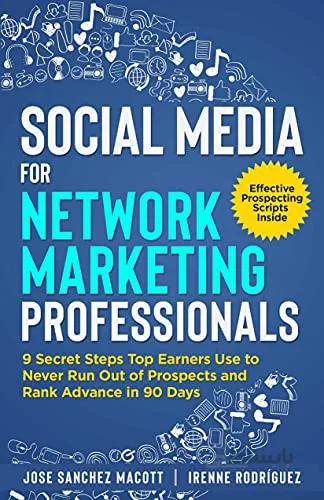 دانلود کتاب Social Media for Network Marketing Professionals: 9 Secret Steps Top Earners Use To Never Run Out of Prospects and Rank Advance in 90 Days - Epub + Converted Pdf