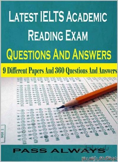 کتاب Latest IELTS Academic Reading Exam Questions And Answers 9 Different Papers And 360 Questions And Answers