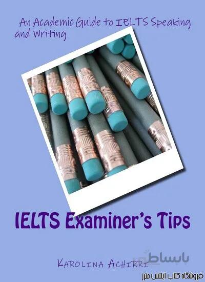 کتاب IELTS Examiners tips-An Academic guide to IELTS Speaking and Writing