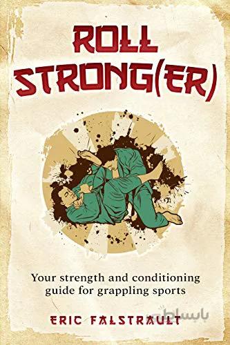 دانلود کتاب Roll Strong(er): Strength and conditioning for grappling sports -Epub + Converted pdf