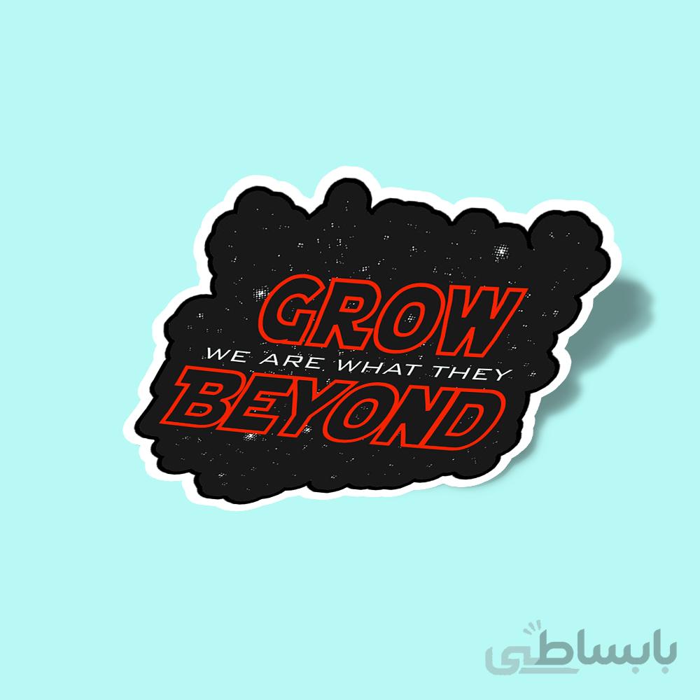 استیکر We Are What They Grow Beyond