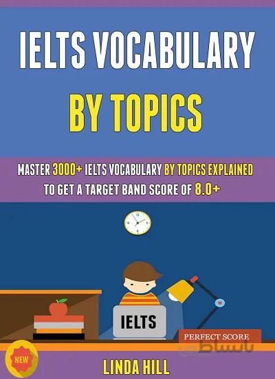 کتاب IELTS Vocabulary By Topics Master 3000+ IELTS Vocabulary