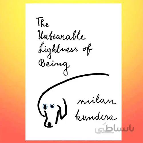 The Unbearable Lightness of Being By Milan Kundera