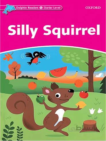 Silly Squirrel Dolphin Readers Starter داستان انگلیسی از سری دلفین ریدرز سطح Starter