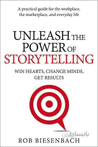 دانلود کتاب Unleash the Power of Storytelling: Win Hearts, Change Minds, Get Results - Epub + Converted pdf