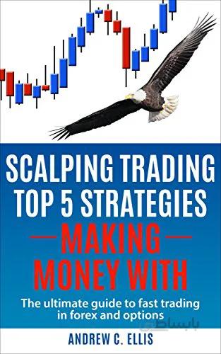 دانلود کتاب Scalping Trading Top 5 Strategies: Making Money With: The Ultimate Guide to Fast Trading in Forex and Options [2016] - Epub + Converted pdf