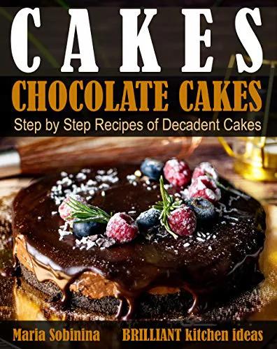 دانلود کتاب Cakes: Chocolate Cakes. Step by Step Recipes of Decadent Cakes - Epub + Converted Pdf