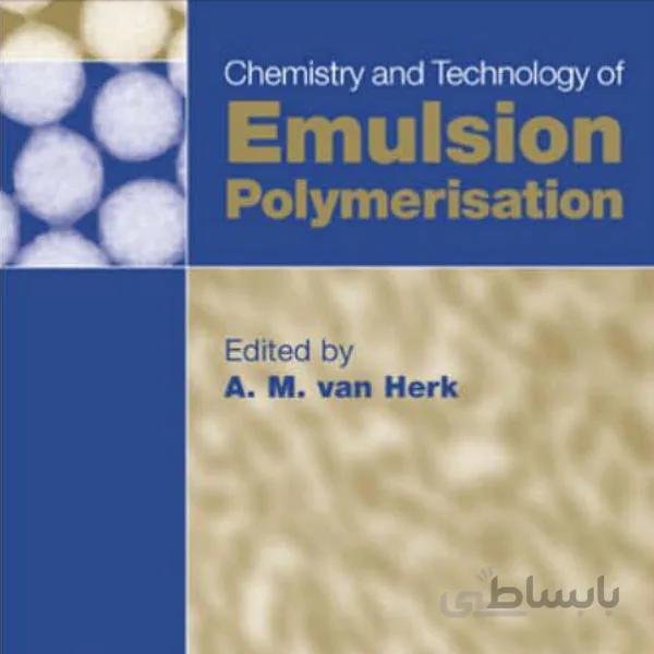 Chemistry and Technology of Emulsion Polymerisation
Chemistry