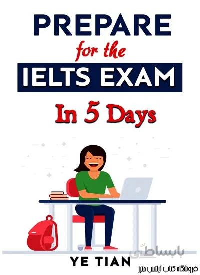 کتاب Prepare for the IELTS Exam in 5 Days