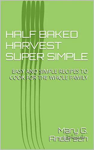 دانلود کتاب HALF BAKED HARVEST SUPER SIMPLE: EASY AND SIMPLE RECIPES TO COOK FOR THE WHOLE FAMILY [2022] - Epub + Converted pdf