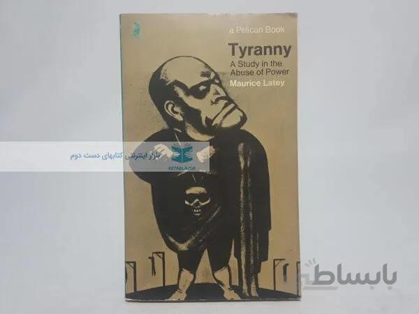 Tyranny: A Study in the Abuse of Power