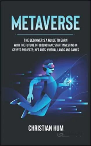 دانلود کتاب metaverse: The Beginner’s guide to earn with the future of blockchain; Start investing in crypto projects; NFT arts; virtual lands and games[2022] - Epub + Converted pdf
