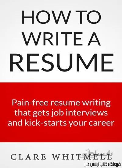 کتاب How To Write A Resume Pain free resume writing that gets job interviews and kick starts your career