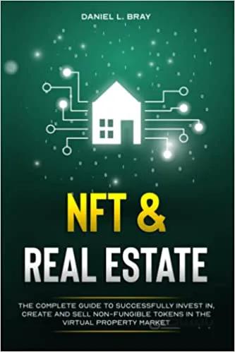 دانلود کتاب NFT and Real Estate: The Complete Guide to Successfully Invest in, Create and Sell Non-Fungible Tokens in the Virtual Property Market [2021] - Epub + Converted pdf