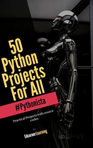 دانلود کتاب 50 Python Projects For All: Practical Projects with source codes - Epub + Converted PDF