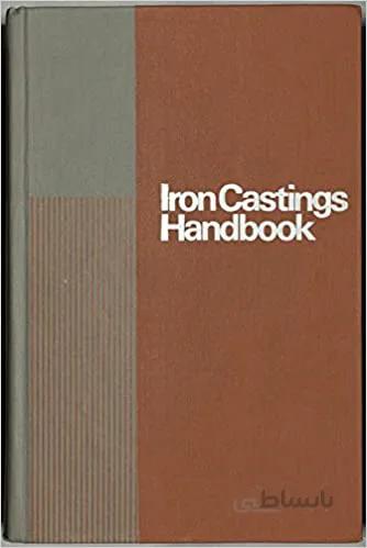 دانلود کتاب Iron Castings Handbook: Covering Data on Gray, Malleable, Ductile, White,alloy and Compacted Graphite Irons - Scanned Pdf with Ocr