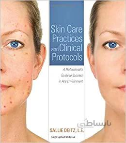 دانلود کتاب Skin Care Practices and Clinical Protocols: A Professional’s Guide to Success in Any Environment - Original PDF