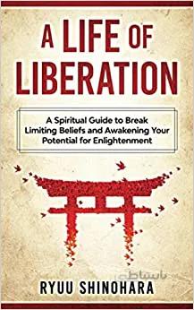 دانلود کتاب A Life of Liberation: A Spiritual Guide to Break Limiting Beliefs and Awakening Your Potential For Enlightenment [2020] - Epub + Converted pdf