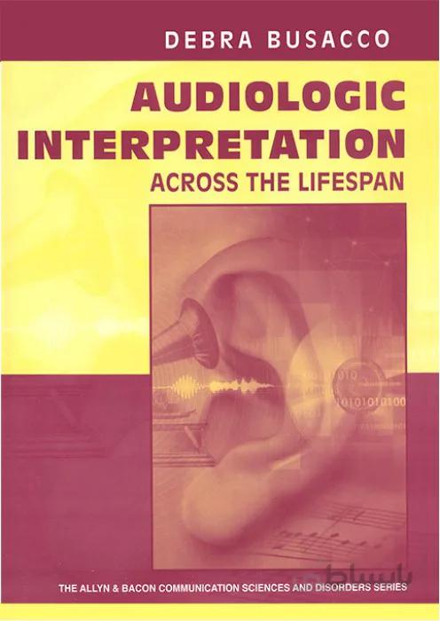 Audiologic Interpretation Across the Lifespan