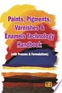 دانلود کتاب Paints, Pigments, Varnishes and Enamels Technology Handbook (with Process & Formulations) 2nd Revised Edition - Original PDF