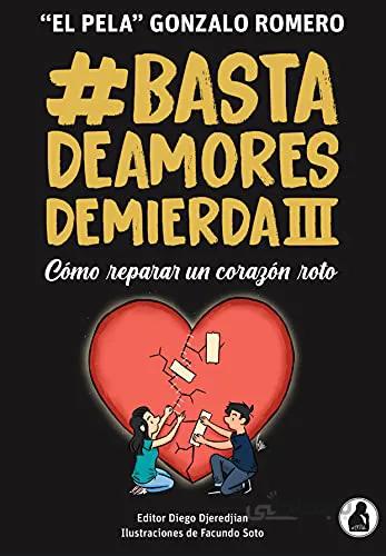 دانلود کتاب Basta de Amores de Mierda 3: Cómo reparar un corazón roto.. (Basta de Amores de Mierda - 'El Pela' Gonzalo Romero) (Spanish Edition) - Epub + Converted pdf