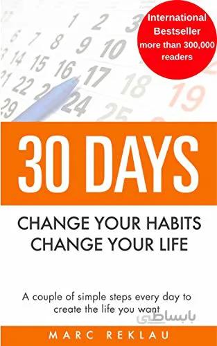 دانلود کتاب 30 Days - Change your habits, Change your life: A couple of simple steps every day to create the life you want [2020] - Epub + Converted pdf