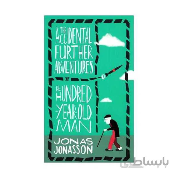 The Accidental Further Adventures of the Hundred Year Old Man