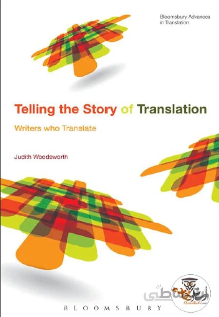 دانلود کتاب Telling the Story of Translation Writers Who Translate | استاد هاب