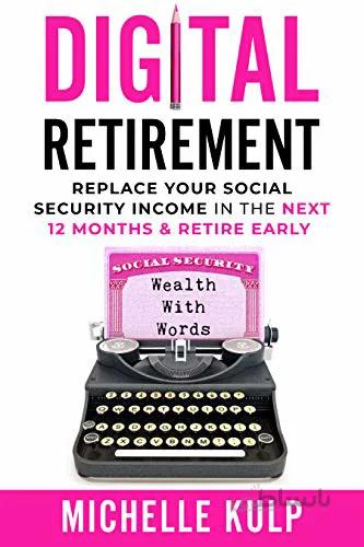 دانلود کتاب Digital Retirement: Replace Your Social Security Income In The Next 12 Months &amp; Retire Early (Wealth With Words)[2020] - Epub + Converted pdf