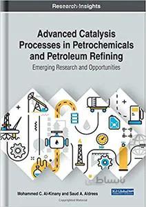 دانلود کتاب Advanced Catalysis Processes in Petrochemicals and Petroleum Refining: Emerging Research and Opportunities - Orginal Pdf
