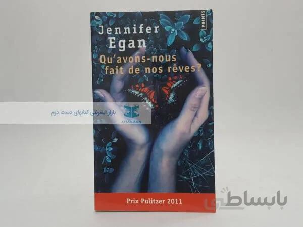 qu'avons nous fait de nos rêves Book by Jennifer Egan