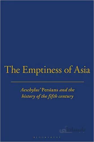 دانلود کتاب The Emptiness of Asia: Aeschylus' 'Persians' and the History of the Fifth Century - Scanned Pdf