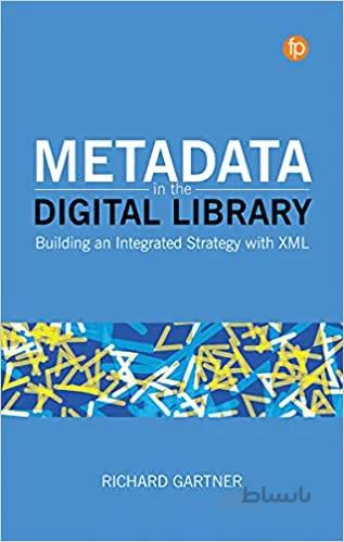 دانلود کتاب Metadata in the Digital Library: Building an Integrated Strategy with XML - Epub + Converted Pdf