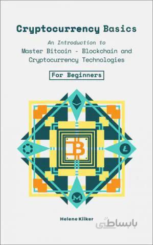 دانلود کتاب Cryptocurrency Basics: An Introduction to Master Bitcoin - Blockchain and, Cryptocurrencies Technologies For Beginners - Epub + Converted Pdf