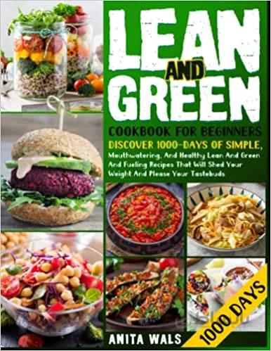 دانلود کتاب Lean And Green Cookbook For Beginners: Discover 1000-Days Of Simple, Mouthwatering, And Healthy Lean And Green And Fueling Recipes [2022] - Epub + Converted pdf