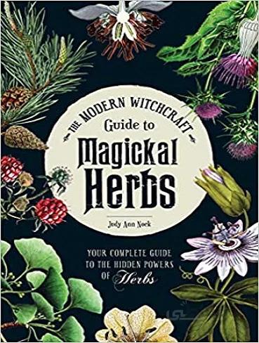 The Modern Witchcraft Guide to Magickal Herbs