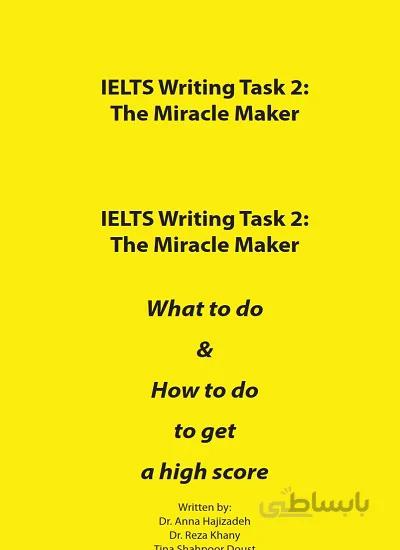 کتاب IELTS Writing Task 2 The Miracle Maker For the first time