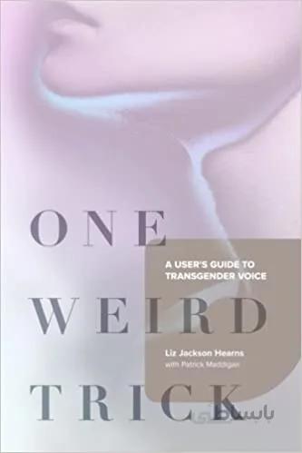 دانلود کتاب One Weird Trick: A User's Guide to Transgender Voice - Scanned Pdf