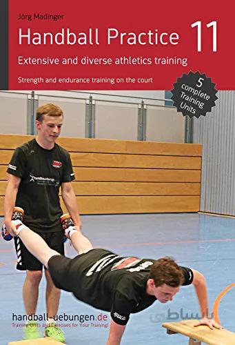 دانلود کتاب Handball Practice 11 – Extensive and diverse athletics training: Strength and endurance training on the court - Original PDF