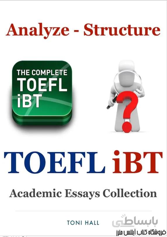 کتاب TOEFL iBT Writing Analyze Structure and Academic Essays Collection