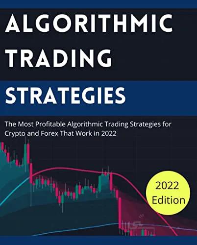 دانلود کتاب Algorithmic Trading Strategies: The Most Profitable Algorithmic Trading Strategies for Crypto and Forex That Work in 2022 - Epub + Converted Pdf
